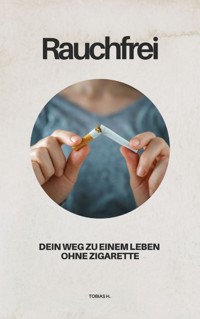 Rauchfrei - dein Weg zu einem Leben ohne Zigarette - Tobias Hopfmüller - ebook