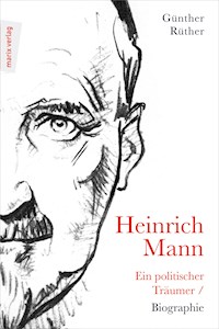 Heinrich Mann: Ein politischer Träumer - Günther Rüther - ebook