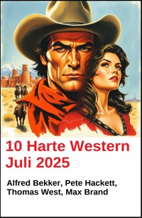 10 Harte Western Juli 2025 - Alfred Bekker - ebook