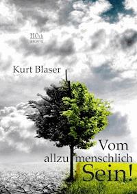 Vom allzumenschlich Sein! - Kurt Blaser - ebook