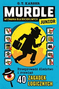 Murdle Junior. Wyzwania dla dociekliwych - Karber G. T. - książka