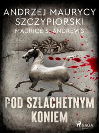 Pod szlachetnym koniem - Andrzej Maurycy Szczypiorski - ebook
