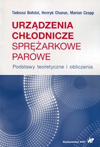 Urządzenia chłodnicze sprężarkowe parowe - Bohdal Tadeusz, Charun Henryk, Czapp Marian - książka