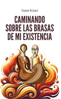 Caminando sobre las brasas de mi existencia - Yvonne Richard - ebook