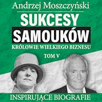 Sukcesy samouków - Królowie wielkiego biznesu. Tom 5 - Andrzej Moszczyński - audiobook