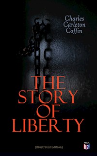 The Story of Liberty (Illustrated Edition) - Charles Carleton Coffin - ebook