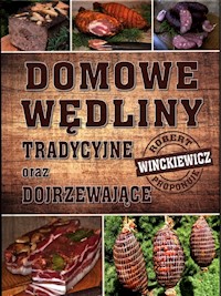 Domowe wędliny tradycyjne oraz dojrzewające - Winckiewicz Robert - książka
