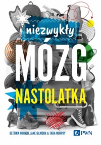 Niezwykły mózg nastolatka - Hohnen Bettina,Gilmour Jane,Murphy Tara - książka