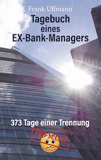 Tagebuch eines EX-Bank-Managers - Frank Uffmann - ebook