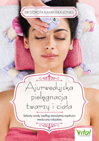 Ajurwedyjska pielęgnacja twarzy i ciała. Sekrety urody według starożytnej mądrości medycyny indyjskiej - Kamińska-Jones Dorota - ebook