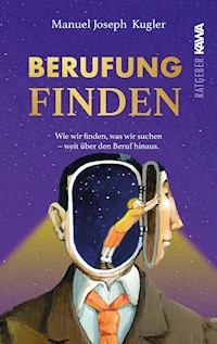 Berufung finden - Manuel Joseph Kugler - ebook