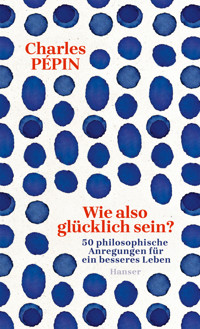 Wie also glücklich sein? - Charles Pepin - ebook