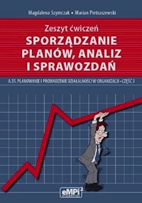 Sporządzanie planów analiz i sprawozdań Zeszyt ćwiczeń A.35 Planowanie i prowadzenie działalności w organizacji Część 3 - Szymczak Magdalena, Pietraszewski Marian - książka
