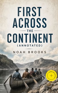 First Across the Continent (Annotated) - Noah Brooks - ebook