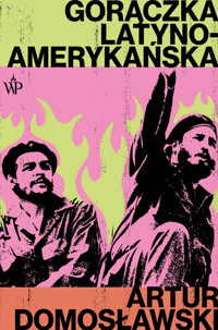 Gorączka latynoamerykańska - Artur Domosławski - książka