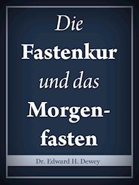 Die Fastenkur und das Morgenfasten - Edward H. Dewey - ebook
