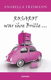 ROSAROT war ihre Brille … - Anabella Freimann - ebook