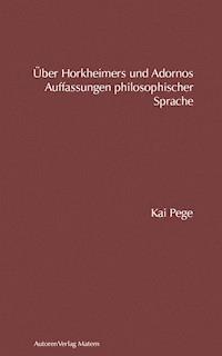Über Horkheimers und Adornos Auffassungen philosophischer Sprache - Kai Pege - ebook