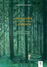 O strzyżyku, który chciał zostać królem i inne baśnie - Grimm Jacob, Grimm Wilhelm - książka