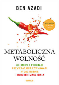 Metaboliczna wolność. 30-dniowy program przywracania równowagi w organizmie i redukcji masy ciała - Ben Azadi - książka