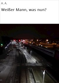 Weißer Mann, was nun? - A. A. - ebook