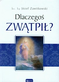 Dlaczegoś zwątpił? - Zawitkowski Józef - książka