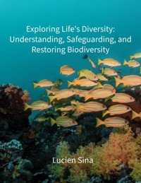 Exploring Life's Diversity: Understanding, Safeguarding, and Restoring Biodiversity - Lucien Sina - ebook