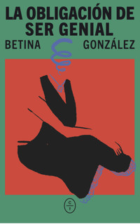La obligación de ser genial - Betina González - ebook