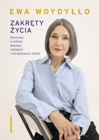 Zakręty życia. Rozmowy o miłości, depresji, nałogach i odnajdywaniu siebie - Ewa Woydyłło - ebook + audiobook + książka