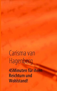 45 Minuten für ihren Reichtum und Wohlstand! - Carisma van Hagenberg - ebook