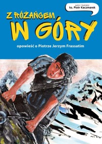 Z różańcem w góry. Opowieść o Piotrze Jerzym Frassatim -  - książka