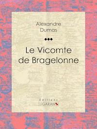 Le Vicomte de Bragelonne - Ligaran - ebook