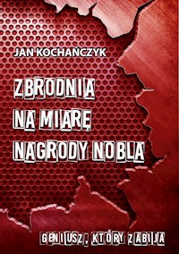 Zbrodnia na miarę nagrody Nobla - Jan Kochańczyk - ebook