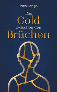 Das Gold zwischen den Brüchen - Ines Langs - ebook