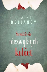 Strzeżcie się niezwykłych kobiet - Claire Delannoy - książka