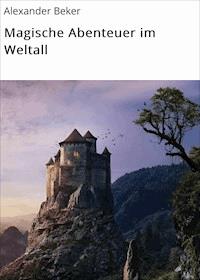Magische Abenteuer im Weltall - Alexander Beker - ebook