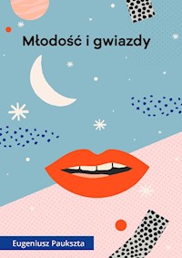Młodość i gwiazdy - Paukszta Eugeniusz - ebook