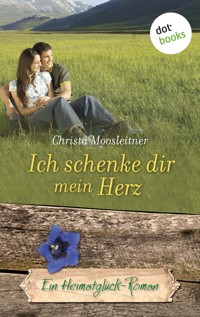Ich schenke dir mein Herz - Christa Moosleitner - ebook
