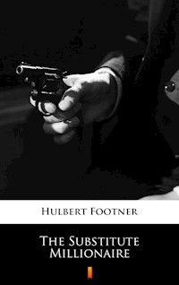 The Substitute Millionaire - Hulbert Footner - ebook