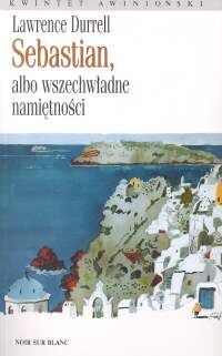 Sebastian albo wszechwładne namiętności - Lawrence Durrell - książka