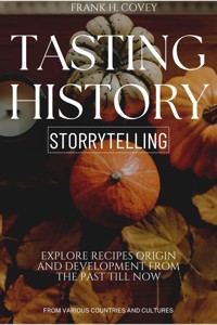 Tasting History Storytelling::: - Frank H. Covey - ebook