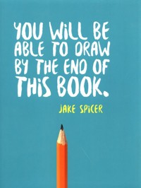 You Will be Able to Draw by the End of This Book - Spicer Jake - książka