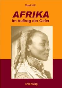 AFRIKA - Im Auftrag der Geier - Maxi Hill - ebook