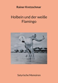 Holbein und der weiße Flamingo - Rainer Kretzschmar - ebook