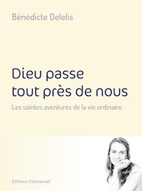 Dieu passe tout près de nous - Delelis Bénédicte - ebook