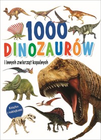 1000 dinozaurów i innych zwierząt kopalnych - zbiorowa praca - książka
