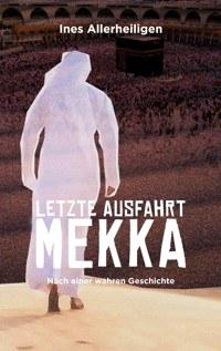 Letzte Ausfahrt Mekka - Ines Allerheiligen - ebook