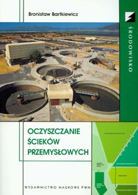 Oczyszczanie ścieków przemysłowych - Bartkiewicz Bronisław - książka