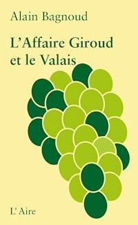 L’Affaire Giroud et le Valais - Alain Bagnoud - ebook