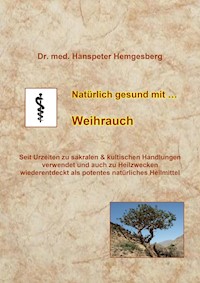 Natürlich gesund mit Weihrauch - Dr. Hanspeter Hemgesberg - ebook